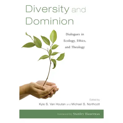 "Diversity and Dominion: Dialogues in Ecology, Ethics, and Theology" - "" ("Van Houtan Kyle S.")