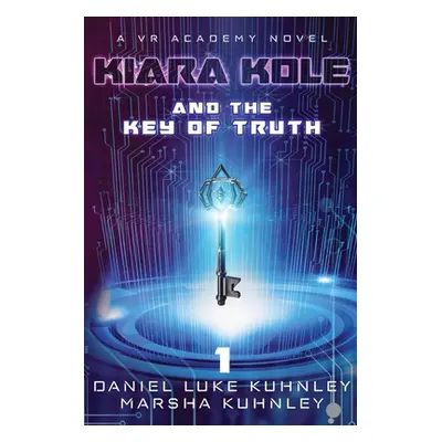 "Kiara Kole And The Key Of Truth" - "" ("Kuhnley Daniel Luke")(Paperback)