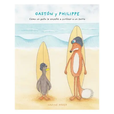 "GASTN y PHILIPPE - Cmo un pato le ense a surfear a un zorro (Surfing Animals Club - Libro 1)" -