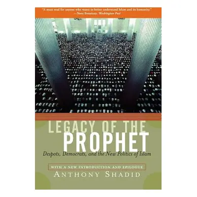 "Legacy of the Prophet: Despots, Democrats, and the New Politics of Islam" - "" ("Shadid Anthony