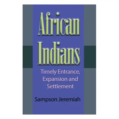 "African Indian: Timely Entrance, Expansion and Settlement" - "" ("Jeremiah Sampson")(Paperback)