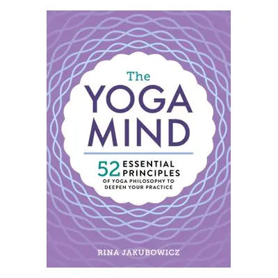 "The Yoga Mind: 52 Essential Principles of Yoga Philosophy to Deepen Your Practice" - "" ("Jakub