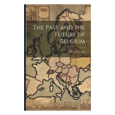 "The Past and the Future of Belgium" - "" ("Carnoy Albert J.")(Paperback)