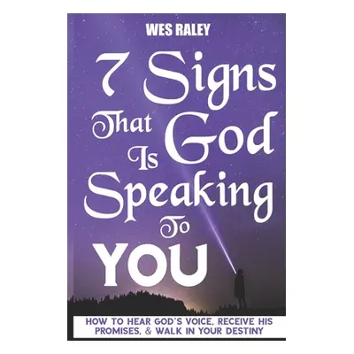 "7 Signs that God is Speaking to You: How to Hear God's Voice, Receive His Promises, & Walk in Y