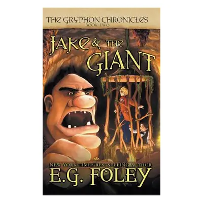 "Jake & The Giant (The Gryphon Chronicles, Book 2)" - "" ("Foley E. G.")(Pevná vazba)