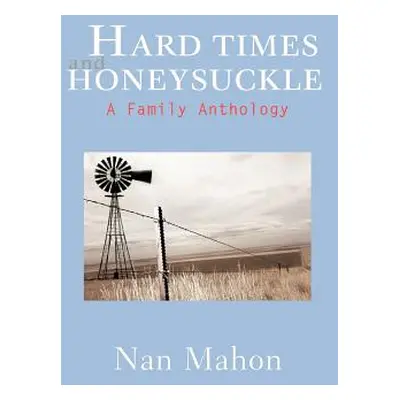 "Hard Times and Honeysuckle: A Family Anthology" - "" ("Mahon Nan")(Paperback)