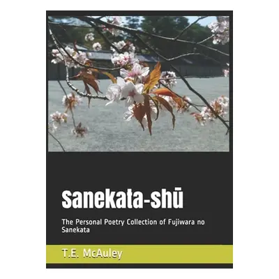 "Sanekata-shū: The Personal Poetry Collection of Fujiwara no Sanekata" - "" ("McAuley T. E.")(Pa