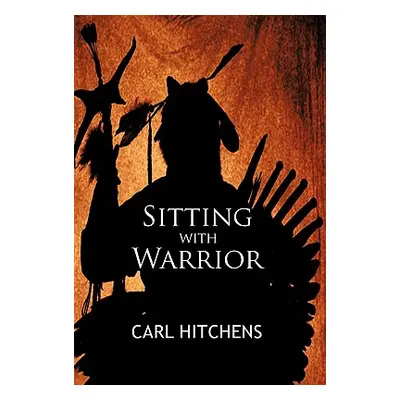 "Sitting with Warrior" - "" ("Hitchens Carl")(Pevná vazba)