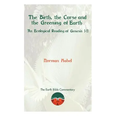 "The Birth, the Curse and the Greening of Earth: An Ecological Reading of Genesis 1-11" - "" ("H