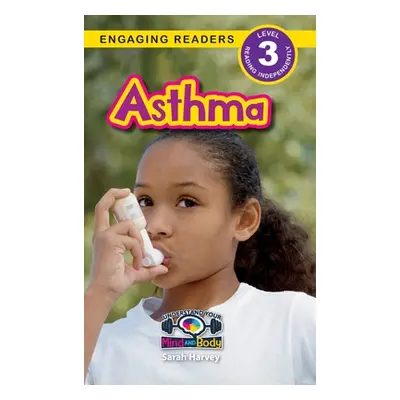 "Asthma: Understand Your Mind and Body (Engaging Readers, Level 3)" - "" ("Harvey Sarah")(Pevná 