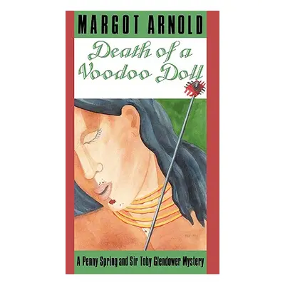 "Death of a Voodoo Doll: A Penny Spring and Sir Toby Glendower Mystery" - "" ("Arnold Margot")(P