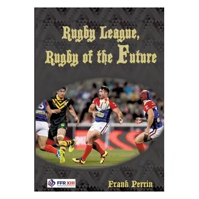 "Rugby League, Rugby of The Future" - "" ("Perrin Frank")(Paperback)