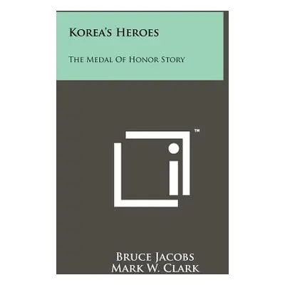 "Korea's Heroes: The Medal Of Honor Story" - "" ("Jacobs Bruce")(Paperback)