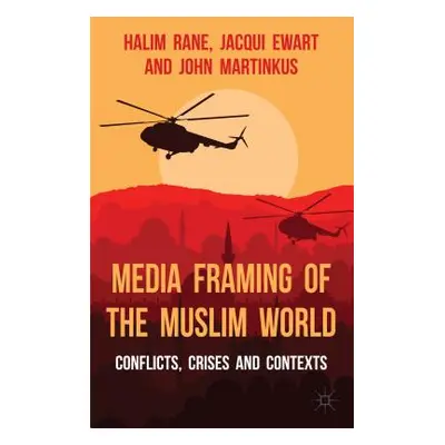 "Media Framing of the Muslim World: Conflicts, Crises and Contexts" - "" ("Rane H.")(Paperback)