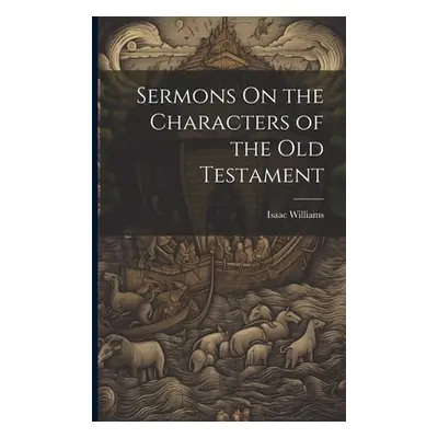 "Sermons On the Characters of the Old Testament" - "" ("Williams Isaac")(Paperback)