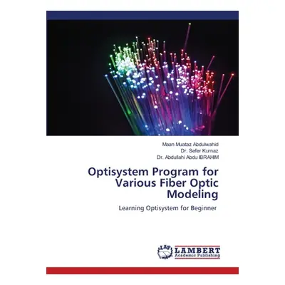 "Optisystem Program for Various Fiber Optic Modeling" - "" ("Muataz Abdulwahid Maan")(Paperback)