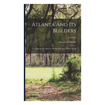 "Atlanta And Its Builders: A Comprehensive History Of The Gate City Of The South; Volume 2" - ""