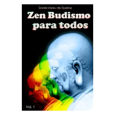 "Zen Budismo Para Todos: Vol. I: Esse prprio corpo o nirvana" - "" ("Abreu de Queiroz Daniel")(