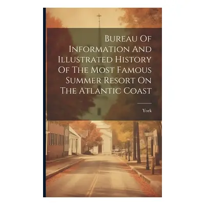 "Bureau Of Information And Illustrated History Of The Most Famous Summer Resort On The Atlantic 