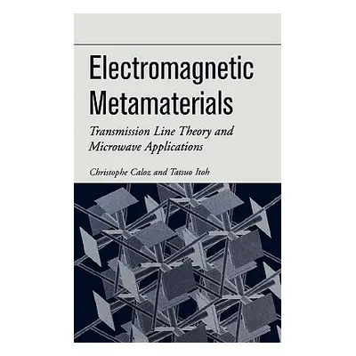 "Electromagnetic Metamaterials: Transmission Line Theory and Microwave Applications" - "" ("Calo