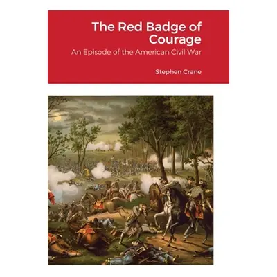 "The Red Badge of Courage: An Episode of the American Civil War" - "" ("Crane Stephen")(Pevná va