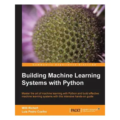 "Building Machine Learning Systems with Python: Expand your Python knowledge and learn all about