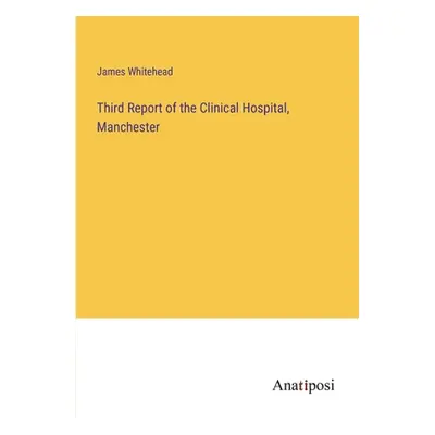 "Third Report of the Clinical Hospital, Manchester" - "" ("Whitehead James")(Paperback)