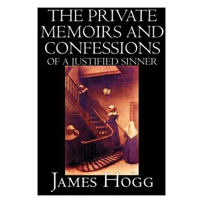 "The Private Memoirs and Confessions of A Justified Sinner by James Hogg, Fiction, Literary" - "