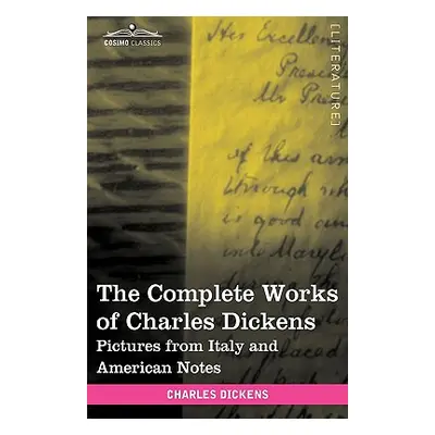 "The Complete Works of Charles Dickens (in 30 Volumes, Illustrated): Pictures from Italy and Ame