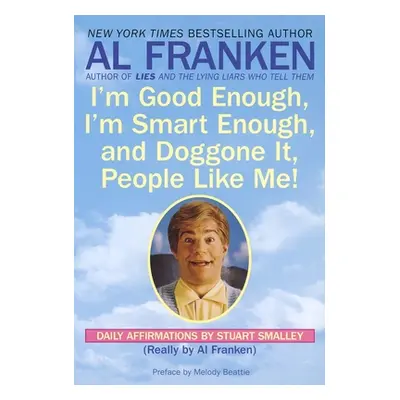 "I'm Good Enough, I'm Smart Enough, and Doggone It, People Like Me!: Daily Affirmations By Stuar