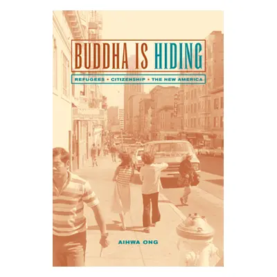 "Buddha Is Hiding: Refugees, Citizenship, the New America" - "" ("Ong Aihwa")(Paperback)