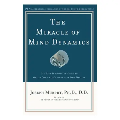 "The Miracle of Mind Dynamics: A New Way to Triumphant Living" - "" ("Murphy Joseph")(Paperback)