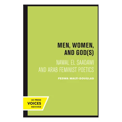 "Men, Women, and Gods: Nawal El Saadawi and Arab Feminist Poetics" - "" ("Malti-Douglas Fedwa")(