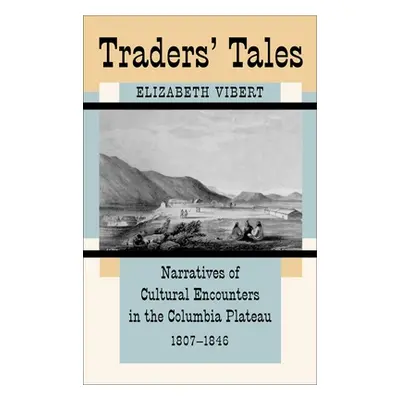 "Traders' Tales: Narratives of Cultural Encounters in the Columbia Plateau, 1807-1846" - "" ("Vi