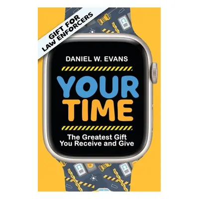 "Your Time: (Special Edition for Law Enforcements) The Greatest Gift You Receive and Give" - "" 