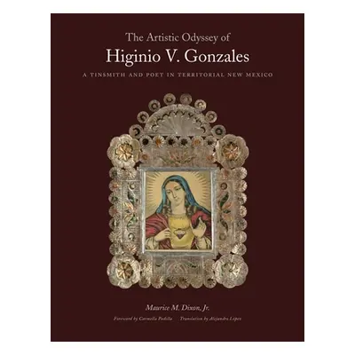 "The Artistic Odyssey of Higinio V. Gonzales: A Tinsmith and Poet in Territorial New Mexico" - "