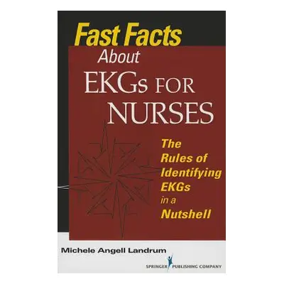 "Fast Facts About EKGs for Nurses: The Rules of Identifying EKGs in a Nutshell" - "" ("Landrum M