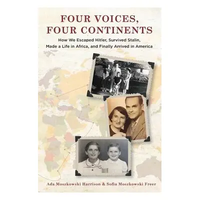 "Four Voices, Four Continents: How we Escaped Hitler, Survived Stalin, Made a Life in Africa, an