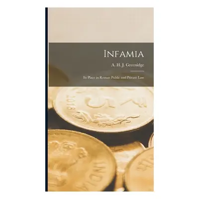 "Infamia: Its Place in Roman Public and Private Law" - "" ("Greenidge A. H. J. (Abel Henry Jones