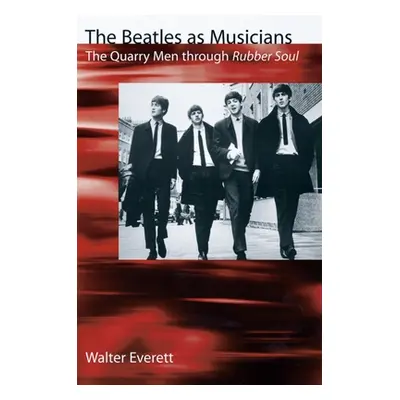 "The Beatles as Musicians: The Quarry Men Through Rubber Soul" - "" ("Everett Walter")(Paperback