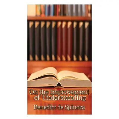 "On the Improvement of Understanding" - "" ("Spinoza Benedictus De")(Pevná vazba)