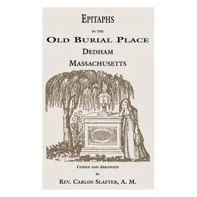 "Epitaphs in the Old Burial Place, Dedham, Massachusetts" - "" ("Peyton J. Lewis")(Paperback)