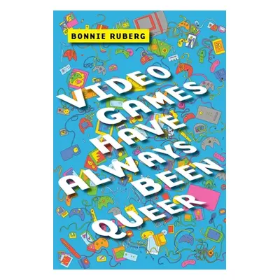 "Video Games Have Always Been Queer" - "" ("Ruberg Bo")(Pevná vazba)