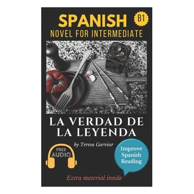 "La verdad de la leyenda: Spanish novel for intermediate B1. Downloadable Audio. Vol 9. Spanish 