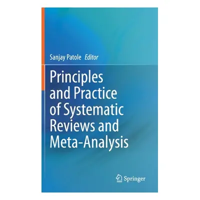 "Principles and Practice of Systematic Reviews and Meta-Analysis" - "" ("Patole Sanjay")(Pevná v