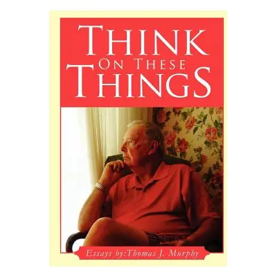 "Think on These Things" - "" ("Murphy Thomas J.")(Paperback)