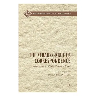 "The Strauss-Krger Correspondence: Returning to Plato Through Kant" - "" ("Shell Susan Meld")(Pe