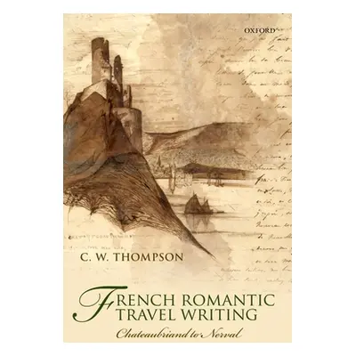 "French Romantic Travel Writing" - "" ("Thompson C. W.")(Pevná vazba)