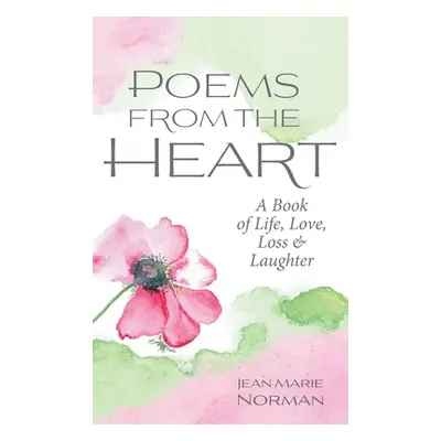 "Poems From the Heart: A Book of Life, Love, Loss & Laughter" - "" ("Norman Jean Marie")(Pevná v