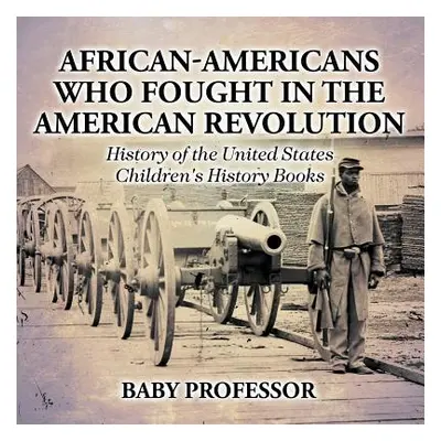 "African-Americans Who Fought In The American Revolution - History of the United States - Childr